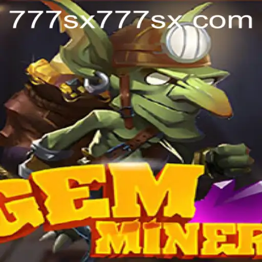 Exploring the Thrilling World of GemMiner and the Intriguing Role of 777sx